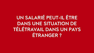 Un salarié peut-il être dans une situation de télétravail dans un pays étranger ?