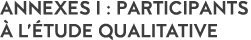Annexes I : Participants   l  tude qualitative