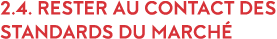 2 4  Rester au contact des standards du march  