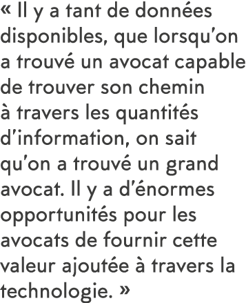   Il y a tant de donn es disponibles, que lorsqu on a trouv  un avocat capable de trouver son chemin   travers les qu   