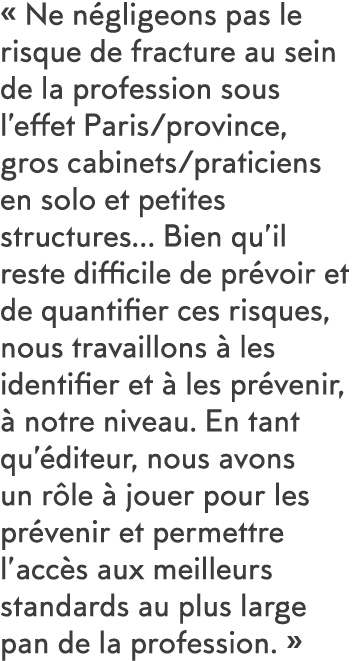   Ne n gligeons pas le risque de fracture au sein de la profession sous l effet Paris province, gros cabinets pratici   