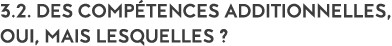 3 2  Des comp tences additionnelles, oui, mais lesquelles   