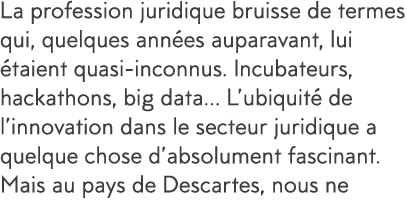 La profession juridique bruisse de termes qui, quelques ann es auparavant, lui  taient quasi-inconnus  Incubateurs, h   