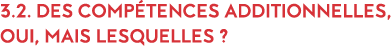 3 2  Des comp tences additionnelles, oui, mais lesquelles   