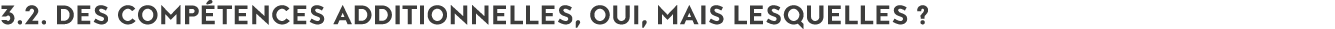 3 2  Des comp tences additionnelles, oui, mais lesquelles  