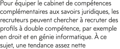 Pour  quiper le cabinet de comp tences compl mentaires aux savoirs juridiques, les recruteurs peuvent chercher   recr   
