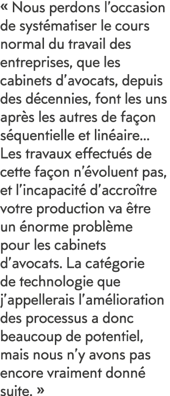   Nous perdons l occasion de syst matiser le cours normal du travail des entreprises, que les cabinets d avocats, dep   