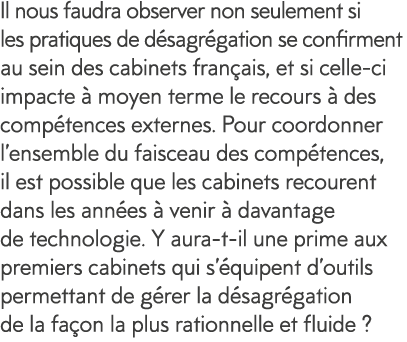 Il nous faudra observer non seulement si les pratiques de d sagr gation se confirment au sein des cabinets fran ais,    