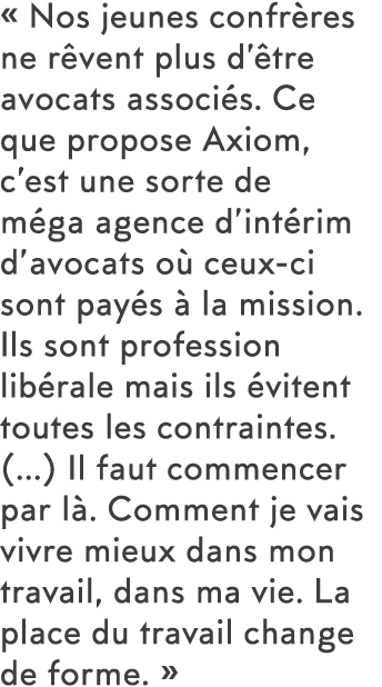   Nos jeunes confr res ne r vent plus d  tre avocats associ s  Ce que propose Axiom, c est une sorte de m ga agence d   