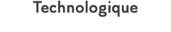 Technologique
