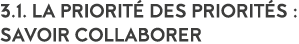 3 1  La priorit  des priorit s : savoir collaborer