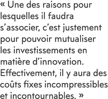   Une des raisons pour lesquelles il faudra s associer, c est justement pour pouvoir mutualiser les investissements e   