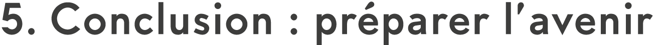 5  Conclusion : pr parer l avenir