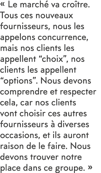   Le march  va cro tre  Tous ces nouveaux fournisseurs, nous les appelons concurrence, mais nos clients les appellent   