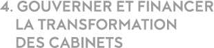 4  Gouverner et financer   la transformation   des cabinets 