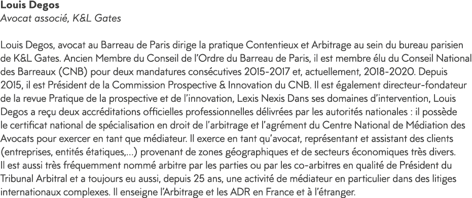 Louis Degos Avocat associ , K&L Gates Louis Degos, avocat au Barreau de Paris dirige la pratique Contentieux et Arbit   