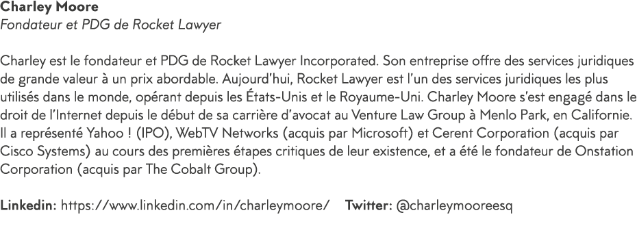 Charley Moore Fondateur et PDG de Rocket Lawyer Charley est le fondateur et PDG de Rocket Lawyer Incorporated  Son en   