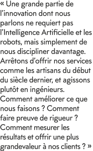   Une grande partie de l innovation dont nous parlons ne requiert pas l Intelligence Artificielle et les robots, mais   