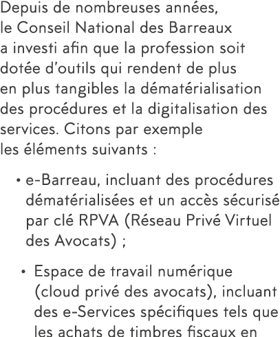 Depuis de nombreuses ann es, le Conseil National des Barreaux a investi afin que la profession soit dot e d outils qu   