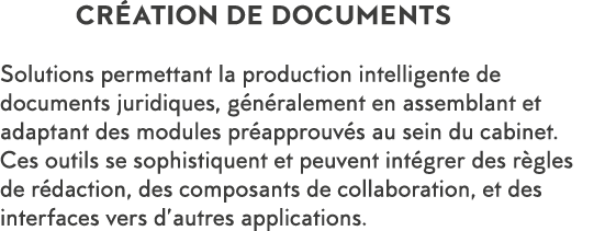 CR ATION DE DOCUMENTS Solutions permettant la production intelligente de documents juridiques, g n ralement en assemb   