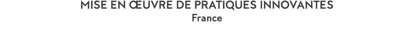 Mise en  uvre de pratiques innovantes France