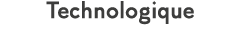 Technologique