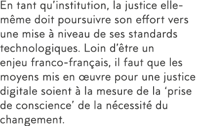 En tant qu institution, la justice elle-m me doit poursuivre son effort vers une mise   niveau de ses standards techn   