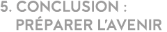 5  Conclusion :   Pr parer l avenir