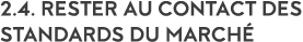 2 4  Rester au contact des standards du march  