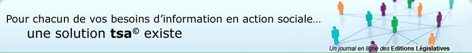Pour chacun de vos besoins d'information en action sociale… une solution tsa© existe